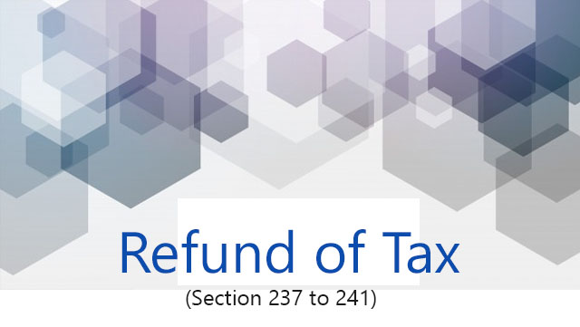 Refund of Tax (Section 237 to 241)